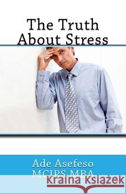 The Truth About Stress Asefeso McIps Mba, Ade 9781499687187