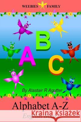 Weebies Family Alphabet A - Z English Book: English Language British Full Colour Agutter, Alastair R. 9781499687194 Createspace