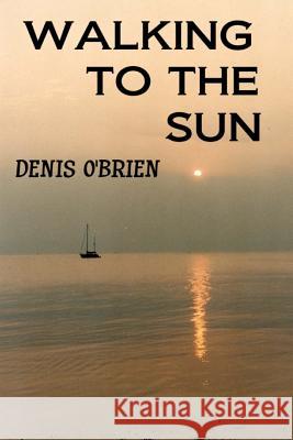 walking to the sun O'Brien, Denis 9781499688924 Createspace