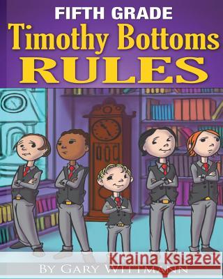 Fifth Grade Timothy Bottoms Rules (Bullying Series) Gary Wittmann 9781499689303