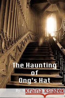 The Haunting of Ong's Hat H. G. Chamberlain 9781499691153 Createspace