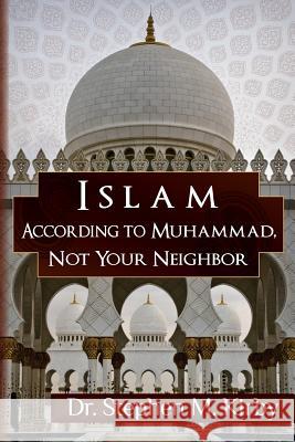 Islam According to Muhammad, Not Your Neighbor Dr Stephen M. Kirby 9781499691689 Createspace