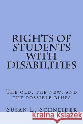 Rights of Students with Disabilities: The old, the new, and the possible blues Susan L. Schneider 9781499692310