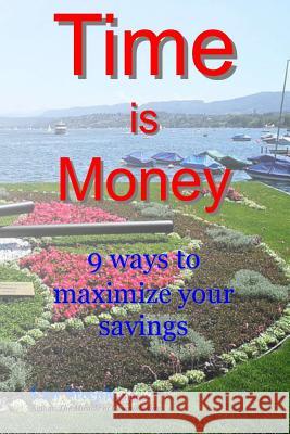 Time is Money: 9 ways to maximize your savings Steeple Mba, Law 9781499692358 Createspace