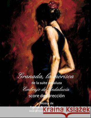 Granada, la morisca - Score: suite andaluza Embrujo de Andalucia Sánchez, Esteban Bastida 9781499693096