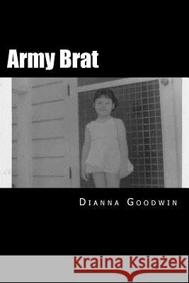 Army Brat Dianna Goodwin 9781499694321