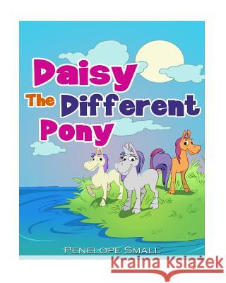 Daisy The Different Pony Small, Penelope 9781499694383 Createspace