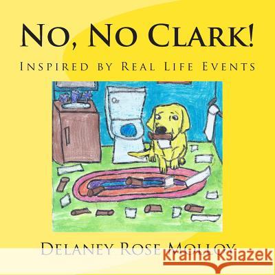 No, No Clark! Delaney Rose Molloy 9781499695120 Createspace