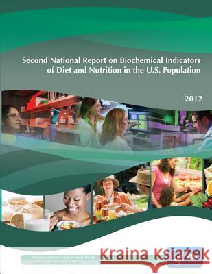 Second National Report on Biochemical Indicators of Diet and Nutrition in the U.S. Population: 2012 Centers for Disease Control Prevention 9781499695403 Createspace