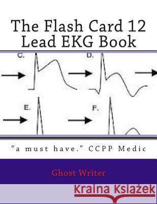 The Flash Card 12 Lead EKG Ghost Writer 9781499695793 Createspace