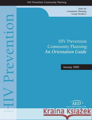 HIV Prevention Community Planning: A Orientation Guide: January 2005 Centers for Disease Cont An 9781499696325 Createspace