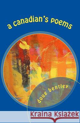 A Canadian's Poems Doug Bentley 9781499696455 Createspace