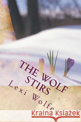 The Wolf Stirs: Poems Lexi Wolfe 9781499698893 Createspace Independent Publishing Platform