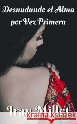 Desnudando el Alma por Vez Primera Millet, Iray 9781499699326 Createspace