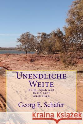 Unendliche Weite: Krimi-Spaß und Reise-Lust Australien Schafer, Georg E. 9781499699920