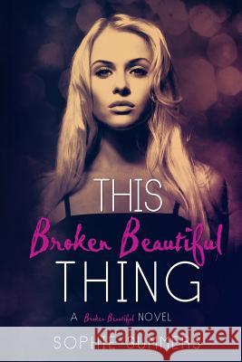 This Broken Beautiful Thing Sophie Summers 9781499700305