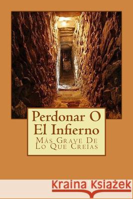 Perdonar O El Infierno Mike Peralta 9781499700435 Createspace