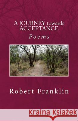 A Journey towards Acceptance: Poems Franklin, Robert O. J. 9781499700640