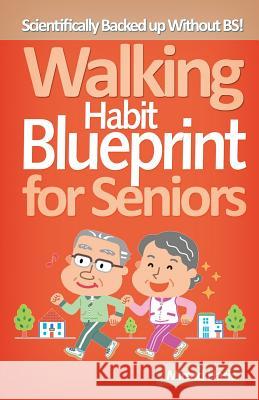 Walking Habit Blueprint for Seniors Mirsad Hasic 9781499700893 Createspace