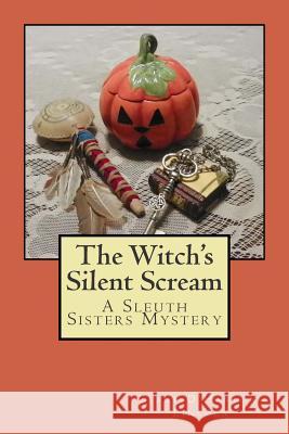 The Witch's Silent Scream: A Sleuth Sisters Mystery Ceane O'Hanlon-Lincoln 9781499701098 Createspace