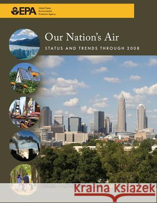 Our Nation's Air: Status and Trends Through 2008 U. S. Environmental Protection Agency 9781499701265 Createspace