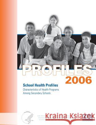 Profiles 2006: School Health Profiles: Characteristics of Health Programs Among Secondary Schools Centers for Disease Cont An 9781499701708 Createspace