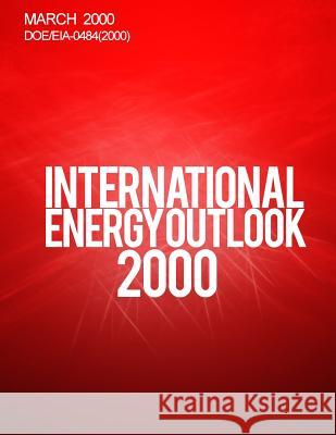 International Energy Outlook: 2000 Energy Information Administration 9781499702392