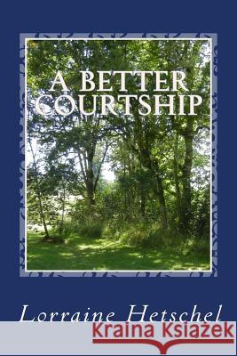 A Better Courtship: A Pride and Prejudice Variaton Lorraine Hetschel 9781499704105 Createspace