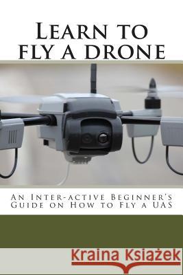 Learn to fly a drone Gerhard Coetzee 9781499704983 Createspace Independent Publishing Platform