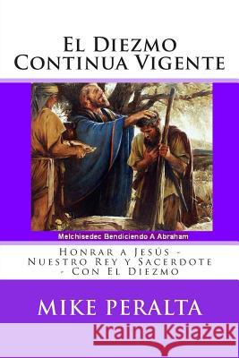 El Diezmo Continua Vigente Mike Peralta 9781499705133 Createspace