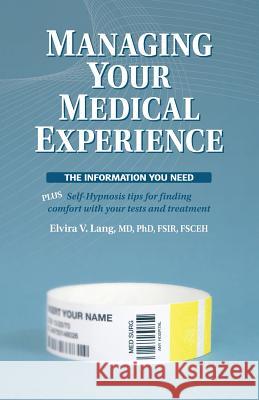 Managing Your Medical Experience: The Information You Need Elvira V. Lang 9781499705539