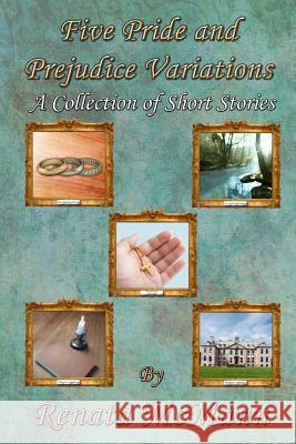 Five Pride and Prejudice Variations: A Collection of Short Stories Renata McMann 9781499706123 Createspace