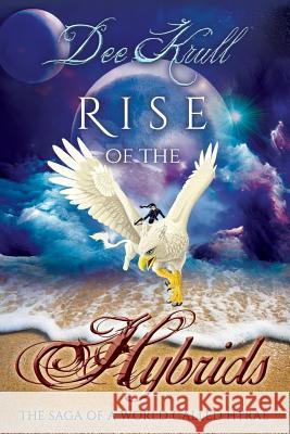 Rise of the Hybrids: The Saga of a World Called Htrae Dee Krull Adriana Ruiz Nada Orlic 9781499706437 Createspace