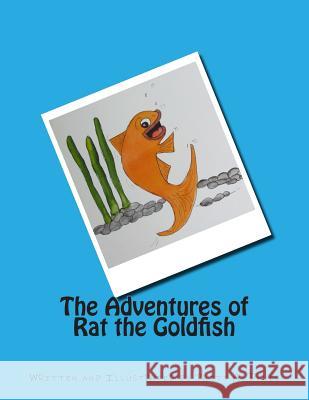 The Adventures of Rat the Goldfish: Available from Amazon, com, Createspace.com, and other retail outlets Davis, Patty a. 9781499708578 Createspace