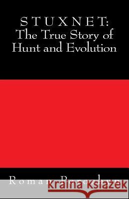 Stuxnet: The True Story of Hunt and Evolution Roman Poroshyn 9781499709223 Createspace