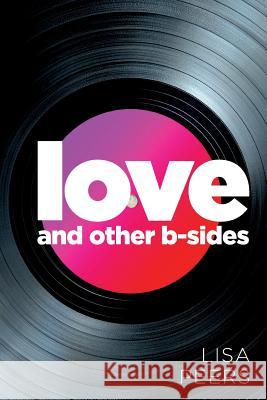 Love and Other B-Sides Lisa Peers 9781499709650