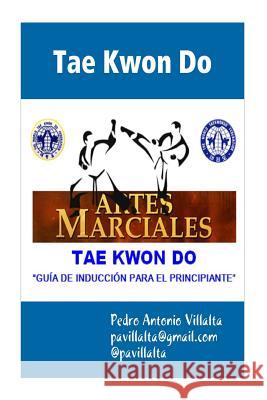 Tae Kwon Do Guia de Induccion: Tae Kwon Do Miw Pedro Antonio Villalt 9781499710076 Createspace