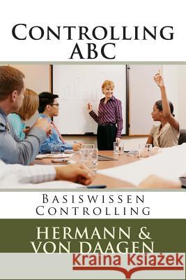Controlling ABC: Basiswissen Controlling Bernd Ed. Hermann Von Daagen 9781499711301 Createspace
