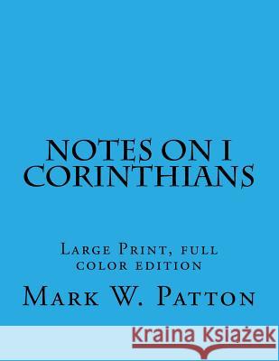 Notes on I Corinthians Mark W. Patton 9781499712643 Createspace
