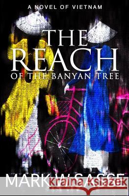 The Reach of the Banyan Tree Mark W. Sasse 9781499713008 Createspace