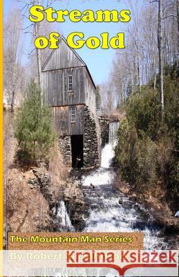 Streams of Gold: The Mountain Man Series Robert M. Johnson 9781499713206 Createspace