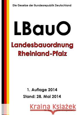 Landesbauordnung Rheinland-Pfalz (LBauO) vom 24. November 1998 Recht, G. 9781499714401 Createspace