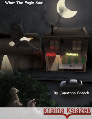 What The Eagle Saw Branch, Jonathan 9781499714432 Createspace Independent Publishing Platform