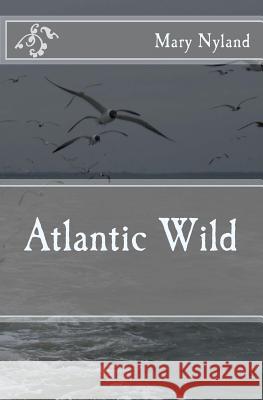 Atlantic Wild Mary A. Nyland 9781499714661