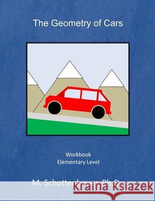 The Geometry of Cars: Workbook M. Schottenbauer 9781499714999 Createspace