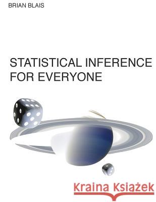 Statistical Inference for Everyone Brian S. Blais 9781499715071 Createspace Independent Publishing Platform