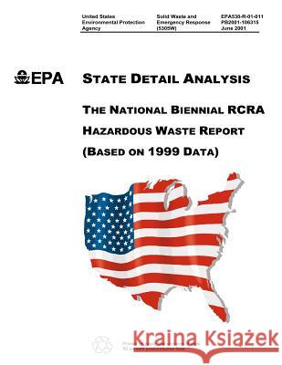 The National Biennial RCRA Hazardous Waste Report (Based on 1999 Data) Environmental Protection Agency 9781499715460 Createspace