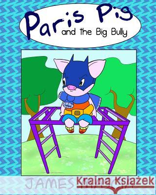 Paris Pig and the Big Bully James Mascia 9781499715477 Createspace