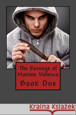 The Revenge of Maximo Violence Robin Tomlin 9781499715989