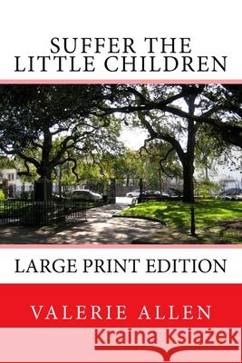 Suffer the Little Children: Large Print Edition Valerie Allen 9781499716184